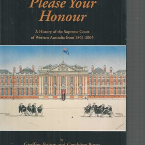May it Please Your Honour: A History of the Supreme Court of Western Australia 1861-2005