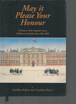 May it Please Your Honour: A History of the Supreme Court of Western Australia 1861-2005