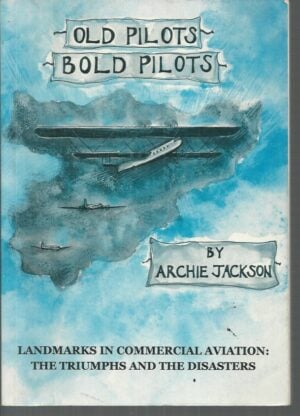 Old Pilots, Bold Pilots: Landmarks in Commercial Aviation - The Triumphs and the Disasters