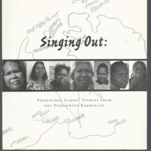 Singing Out: Aboriginal Ladies’ Stories from the Northwest Kimberley