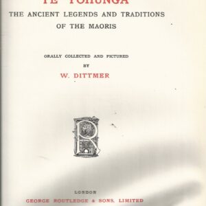 Te Tohunga: The Ancient Legends and Traditions of the Maoris