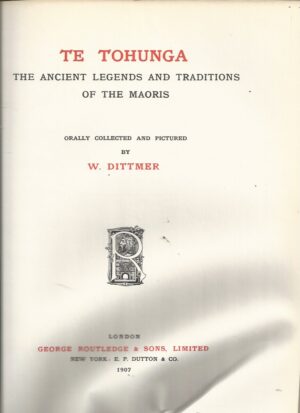 Te Tohunga: The Ancient Legends and Traditions of the Maoris