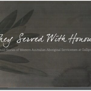 They Served with Honour: Untold Stories of WA Aboriginal Servicemen at Gallipoli