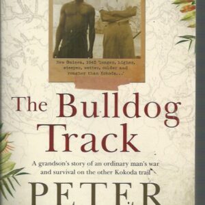 Bulldog Track, The: A grandson’s story of an ordinary man’s war and survival on the other Kokoda trail