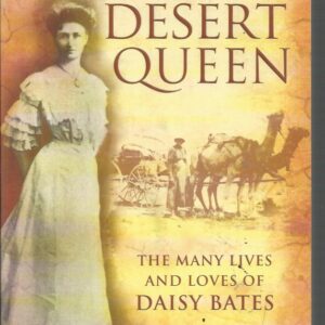 Desert Queen : The Many Lives and Loves of Daisy Bates