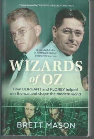 Wizards Of Oz: How Oliphant And Florey Helped Win The War And Shape The Modern World