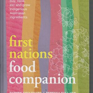 First Nations Food Companion : How to buy, cook, eat and grow Indigenous Australian ingredients
