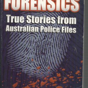 Forensics: True Stories from Australian Police Files