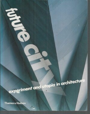 Future City: Experiment and Utopia in Architecture
