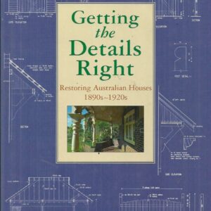 Getting The Details Right: Restoring Australian Houses 1890s-1920s