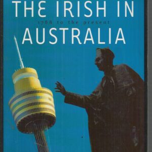 Irish in Australia, The: 1788 To the Present