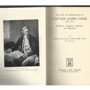 Life And Achievements of Captain James Cook R.N., F.R.S.: Explorer, Navigator, Surveyor and Physician