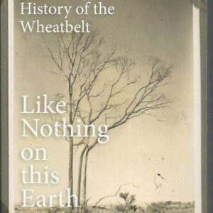 Like Nothing on this Earth: A Literary History of the Wheatbelt