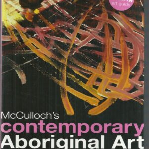 McCulloch’s Contemporary Aboriginal Art: The Complete Guide