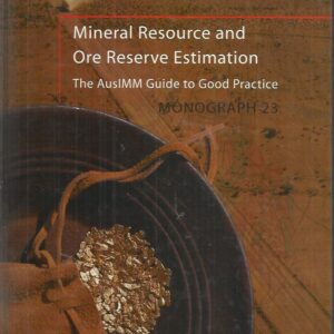 Mineral Resource and Ore Reserve Estimation: The AusIMM Guide to Good Practice