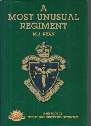 Most Unusual Regiment, A: A History of Melbourne University Regiment