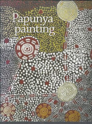 Papunya Painting: Out Of The Desert