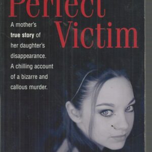 Perfect Victim: A mother’s true story of her daughter’s disappearance. A chilling account of a bizarre and callous murder
