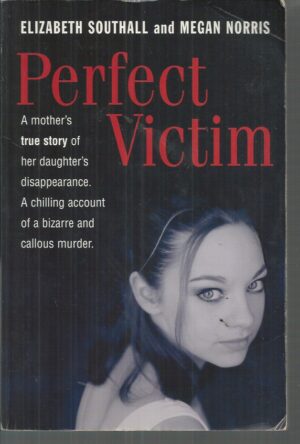 Perfect Victim: A mother's true story of her daughter's disappearance. A chilling account of a bizarre and callous murder