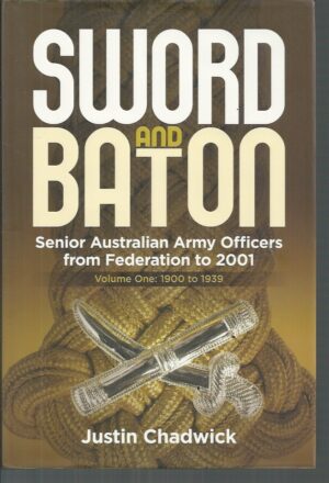 Sword and Baton : Senior Australian Army Officers from Federation to 2001 , Volume 1 Federation-1939