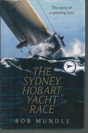 Sydney Hobart Yacht Race, The: The Story of a Sporting Icon