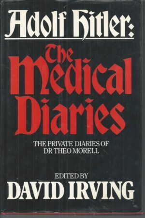 Adolf Hitler: The Medical Diaries. The private diaries of Dr Theo Morell