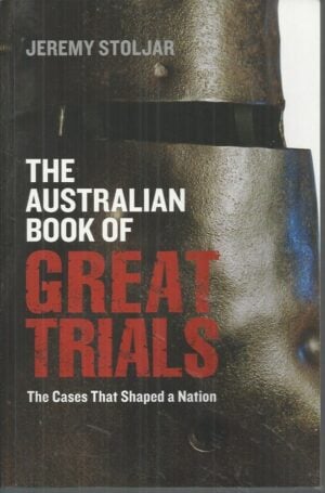 Australian Book of Great Trials, The: The Cases That Shaped a Nation