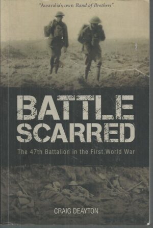 Battle Scarred : The 47th Battalion in the First World War