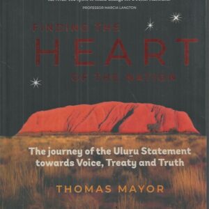Finding the Heart of the Nation: The Journey of the Uluru Statement Towards Voice, Treaty and Truth
