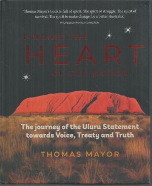 Finding the Heart of the Nation: The Journey of the Uluru Statement Towards Voice, Treaty and Truth