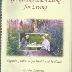 Gardening and Eating for Living : Organic gardening for health and wellness information and resources guide
