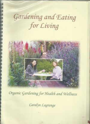 Gardening and Eating for Living : Organic gardening for health and wellness information and resources guide
