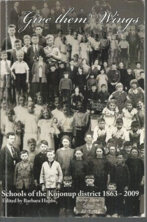 Give them Wings: Schools of the Kojonup district 1863 - 2009