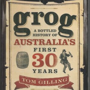 Grog: A Bottled History of Australia’s First 30 Years