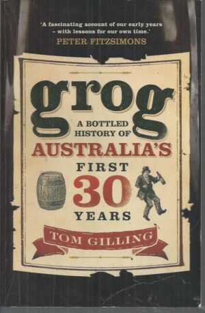 Grog: A Bottled History of Australia's First 30 Years