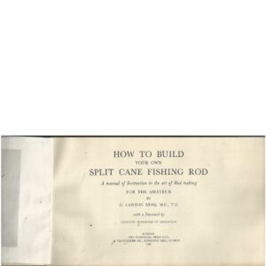 How to Build Your Own Split Cane Fishing Rod – A Manual of Instruction in the Art of Rod Making