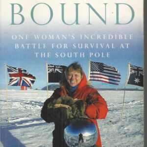 ICE BOUND: One Woman’s Incredible Battle for Survival at the South Pole
