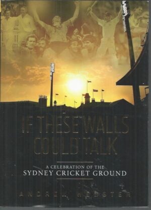 If These Walls Could Talk: A Celebration of the Sydney Cricket Ground