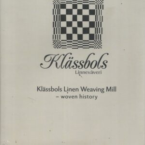Klassbols Linen Weaving Mill – Woven History – Klassbols Linnevaveri (English Edition)