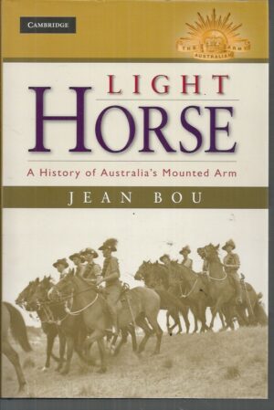 LIGHT HORSE: A History of Australia's Mounted Arm (Australian Army History Series)