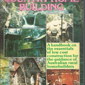 Low cost country home building : a handbook on the essentials of low cost construction for the guidance of Australian rural homebuilders