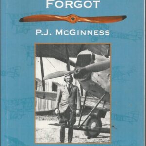 Man Australia Forgot, The: Paul Joseph McGinness DFC, DCM, MID Co-Founder of Qantas Airways