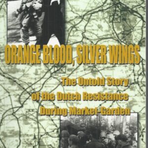 Orange Blood, Silver Wings : The Untold Story of the Dutch Resistance During Market-Garden
