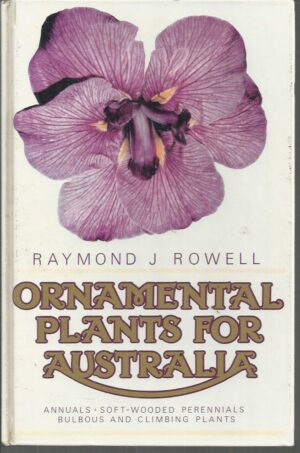 Ornamental Plants for Australia: Annuals, soft-wooded perennials, bulbous and climbing plants