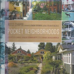Pocket Neighborhoods: Creating Small-Scale Community in a Large-Scale World