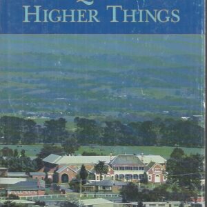 QUEST FOR HIGHER THINGS, THE: A History of the Marist Brothers’ Hundred Years in Kilmore, with Special Attention to the Foundation and Development of Assumption College