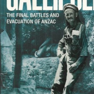 GALLIPOLI: The Final Battles and Evacuation of ANZAC