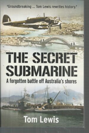 Secret Submarine, The: A Forgotten Battle Off Australia's Shores