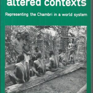 TWISTED HISTORIES, ALTERED CONTEXTS: Representing the Chambri in the World System