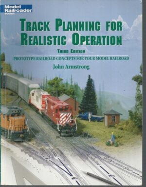 Track Planning for Realistic Operation: Prototype Railroad Concepts for your Model Railroad